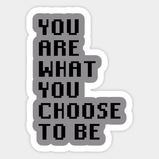 You Are What You Choose To Be Sticker